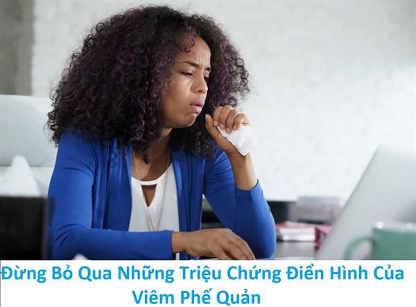 “Nhận diện” những triệu chứng điển hình của viêm phế quản