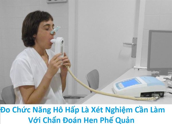 Đo chức năng hô hấp là xét nghiệm cần làm với chẩn đoán hen phế quản