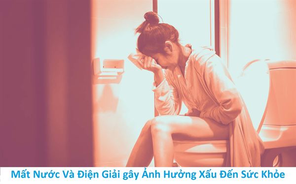 Mất nước và điện giải gây ảnh hưởng xấu đến sức khỏe