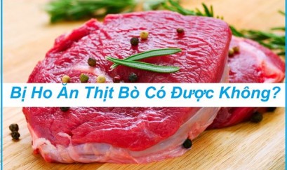 Chuyên gia giải đáp: Bị ho ăn thịt bò được không???
